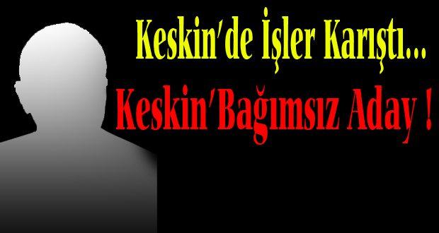 Keskin'e Bağımsız Aday…! - Kırıkkale Haber, Son Dakika Kırıkkale Haberleri