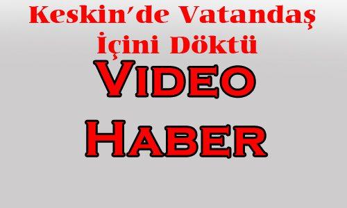 Keskinli Vatandaşlar İçini Döktü(Video Haber) - Kırıkkale Haber, Son Dakika Kırıkkale Haberleri