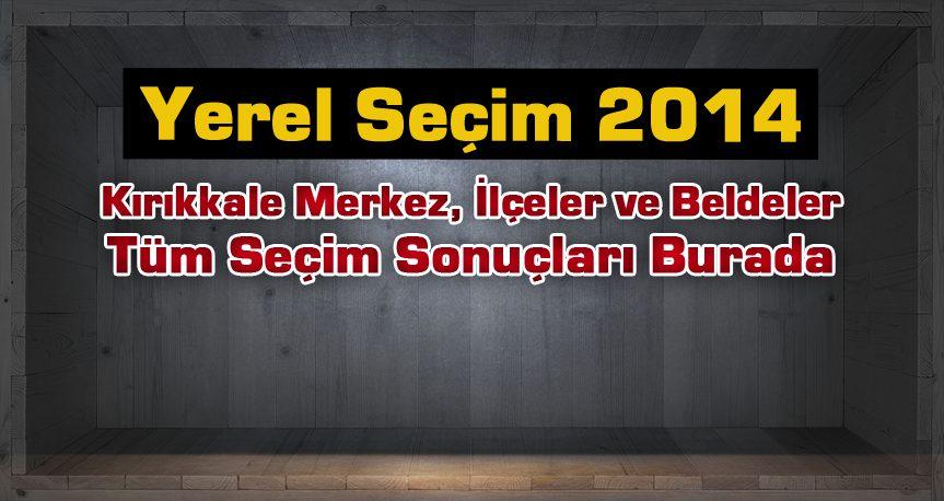 Yerel Seçim 2014 – KIRIKKALE - Kırıkkale Haber, Son Dakika Kırıkkale Haberleri