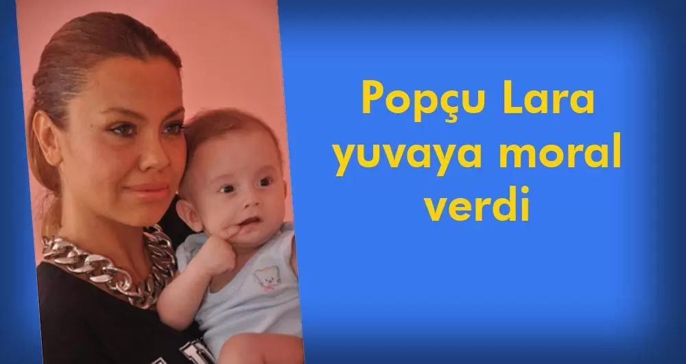 Popçu Lara yuvaya moral verdi - Kırıkkale Haber, Son Dakika Kırıkkale Haberleri