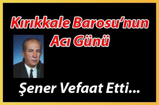 Avukat İzzet Şener Vefat Etti - Kırıkkale Haber, Son Dakika Kırıkkale Haberleri