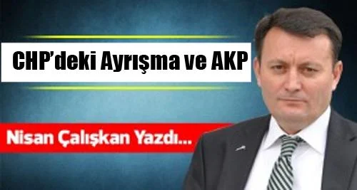CHP’deki ayrışma ve AKP - Kırıkkale Haber, Son Dakika Kırıkkale Haberleri