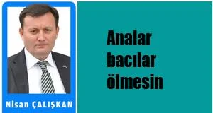 Analar, bacılar ölmesin - Kırıkkale Haber, Son Dakika Kırıkkale Haberleri Analar, bacılar ölmesin - Kırıkkale Haber, Son Dakika Kırıkkale Haberleri