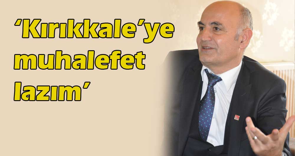 ‘Kırıkkale’ye muhalefet lazım’ - Kırıkkale Haber, Son Dakika Kırıkkale Haberleri