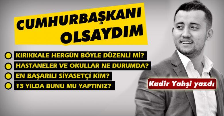 Cumhurbaşkanı olsaydım - Kırıkkale Haber, Son Dakika Kırıkkale Haberleri