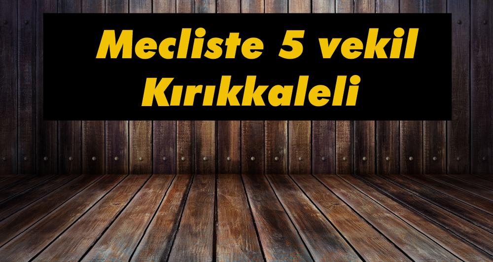 TBMM’de beş Kırıkkaleli vekil oldu - Kırıkkale Haber, Son Dakika Kırıkkale Haberleri