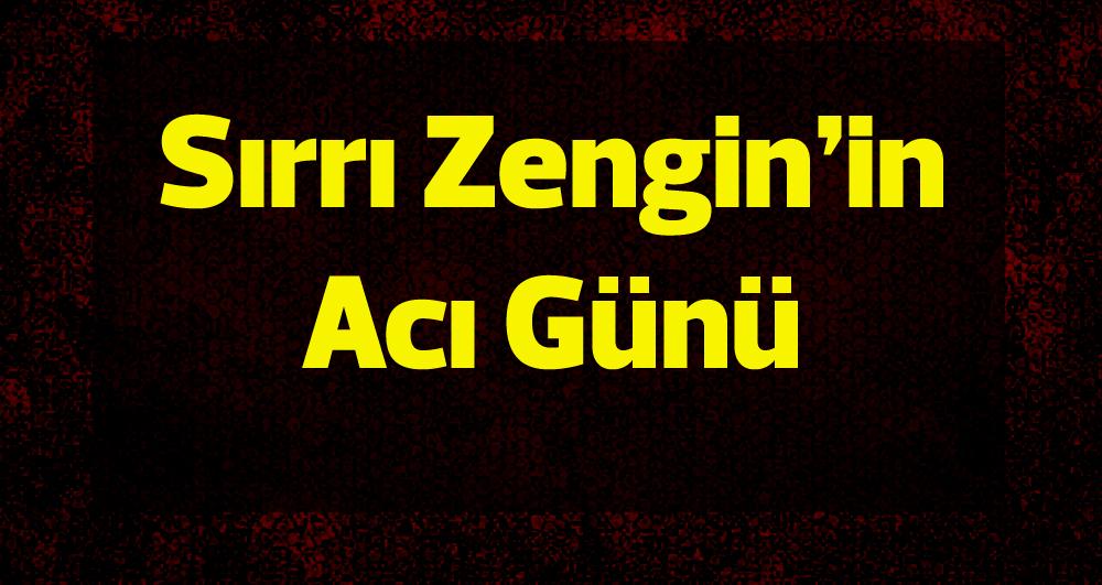 Sırrı Zengin’in acı günü - Kırıkkale Haber, Son Dakika Kırıkkale Haberleri