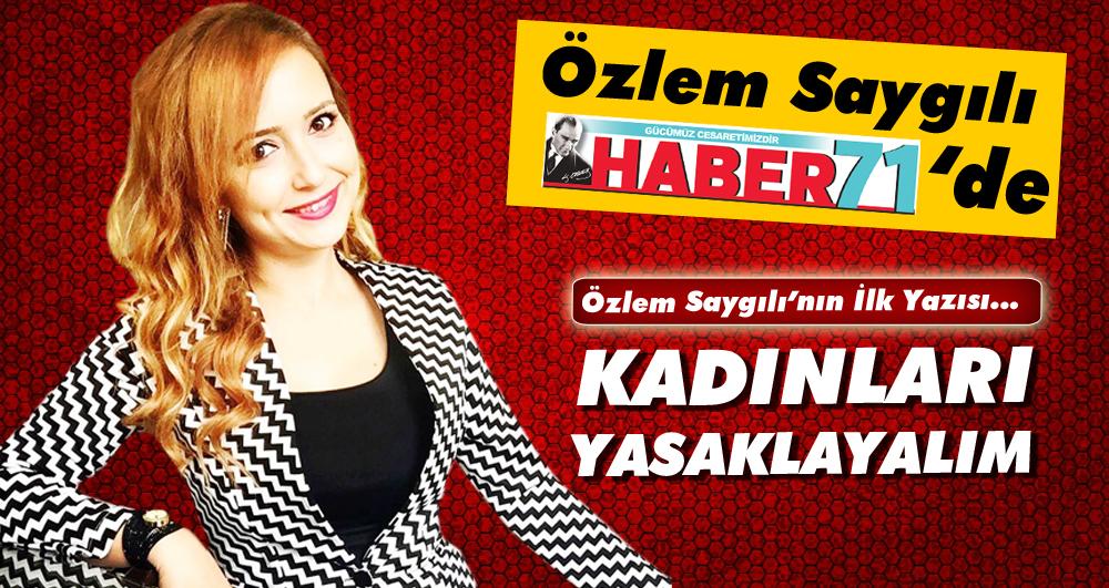 Kadınları yasaklayalım - Kırıkkale Haber, Son Dakika Kırıkkale Haberleri