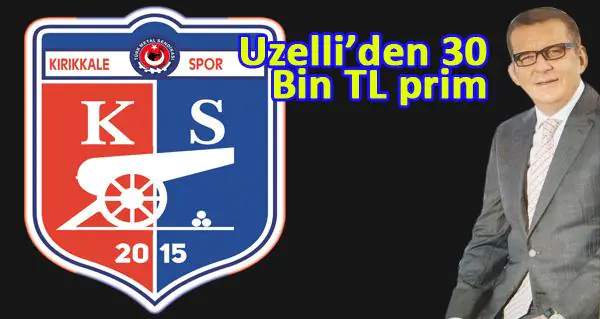 Uzelli’den 30 Bin TL prim - Kırıkkale Haber, Son Dakika Kırıkkale Haberleri