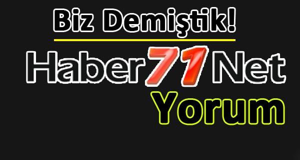 Biz Demiştik! Haber71 Yorum - Kırıkkale Haber, Son Dakika Kırıkkale Haberleri