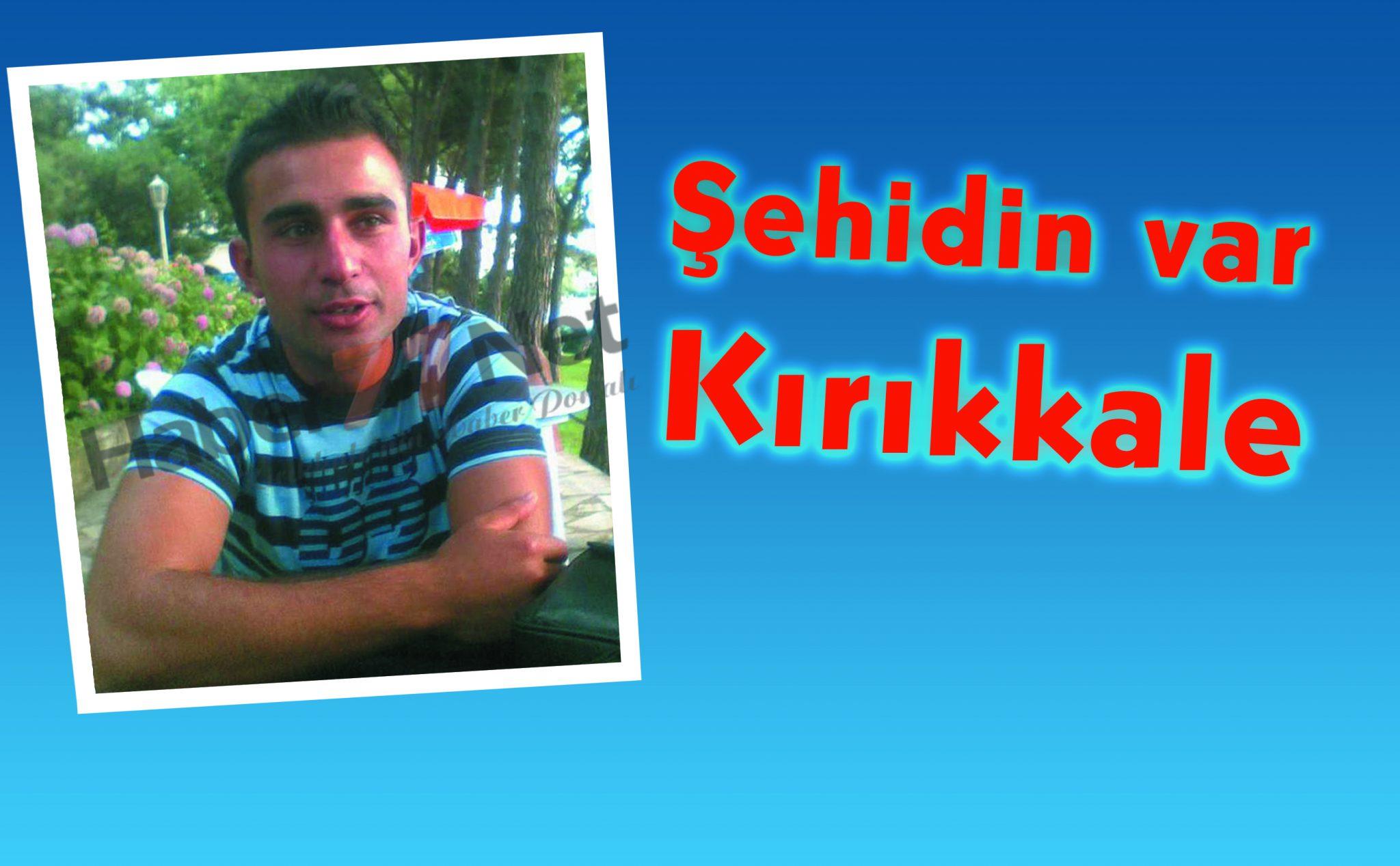 Şehidimiz var - Kırıkkale Haber, Son Dakika Kırıkkale Haberleri Şehidimiz var - Kırıkkale Haber, Son Dakika Kırıkkale Haberleri