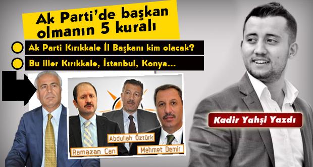 Ak Parti’de başkan olmanın 5 kuralı - Kırıkkale Haber, Son Dakika Kırıkkale Haberleri