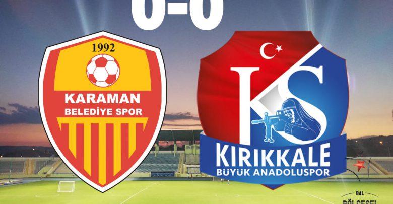 Karaman Belediyespor 0 – 0 Kırıkkale Büyük Anadoluspor - Kırıkkale Haber, Son Dakika Kırıkkale Haberleri