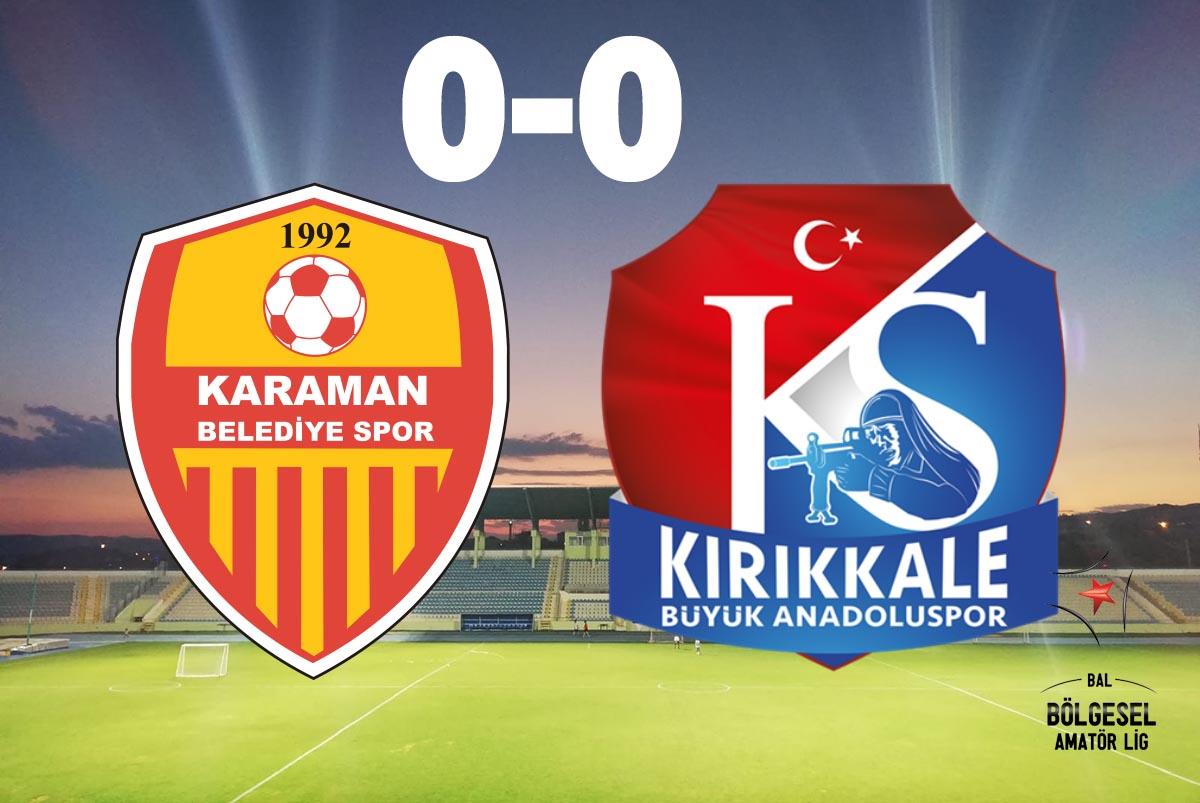 Karaman Belediyespor 0 – 0 Kırıkkale Büyük Anadoluspor - Kırıkkale Haber, Son Dakika Kırıkkale Haberleri