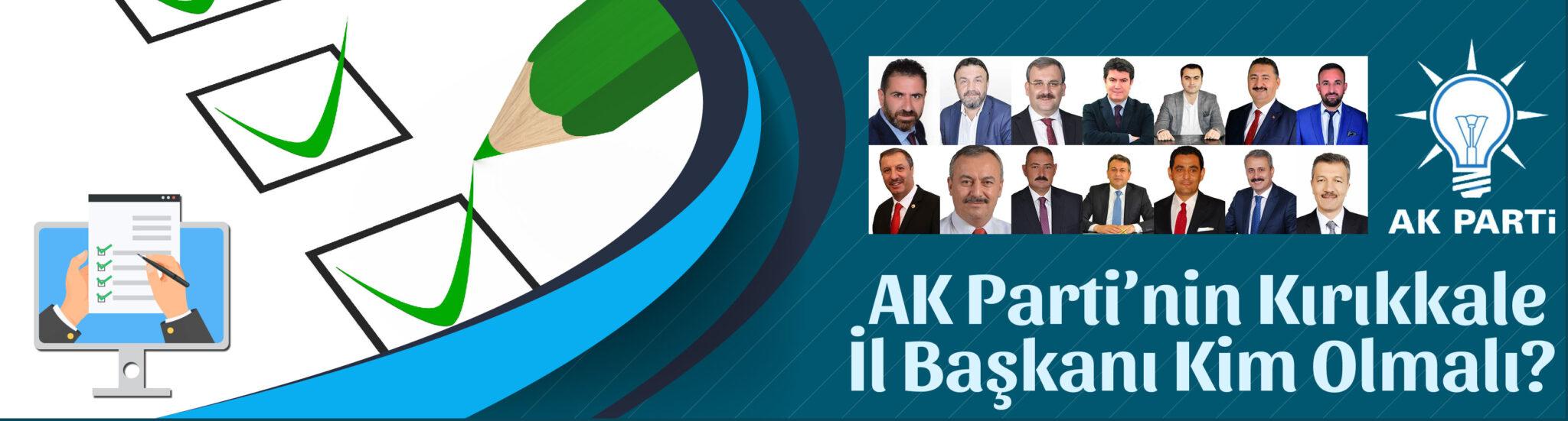 AK Parti Kırıkkale İl Başkanı Kim Olmalı? - Kırıkkale Haber, Son Dakika Kırıkkale Haberleri