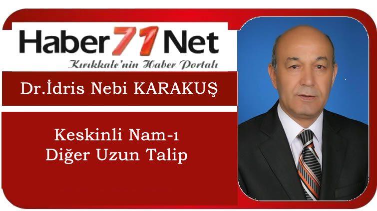 Dr. İdris Nebi Karakuş ”Keskinli Nam-ı Diğer Uzun Talip” - Kırıkkale Haber, Son Dakika Kırıkkale Haberleri