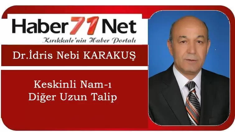 Dr. İdris Nebi Karakuş ”Keskinli Nam-ı Diğer Uzun Talip” - Kırıkkale Haber, Son Dakika Kırıkkale Haberleri Dr. İdris Nebi Karakuş ”Keskinli Nam-ı Diğer Uzun Talip” - Kırıkkale Haber, Son Dakika Kırıkkale Haberleri