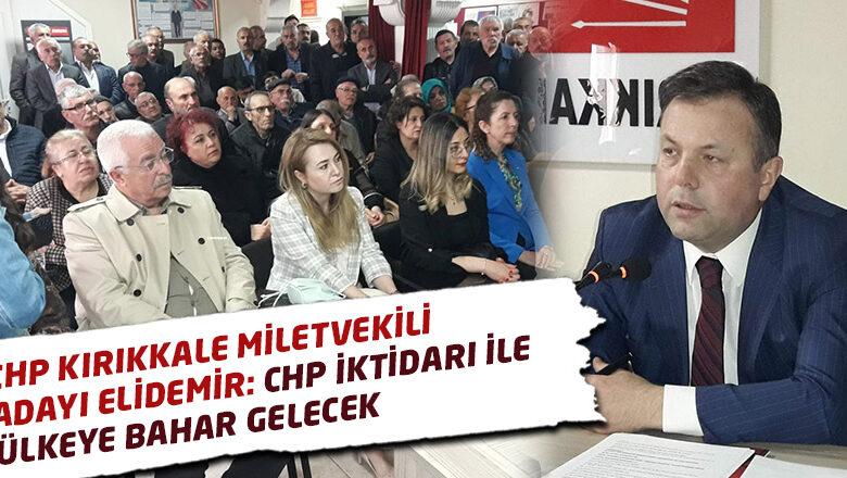 Elidemir; Chp İktidarı İle Ülkeye Bahar Gelecek - Kırıkkale Haber, Son Dakika Kırıkkale Haberleri