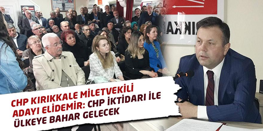 Elidemir; Chp İktidarı İle Ülkeye Bahar Gelecek - Kırıkkale Haber, Son Dakika Kırıkkale Haberleri