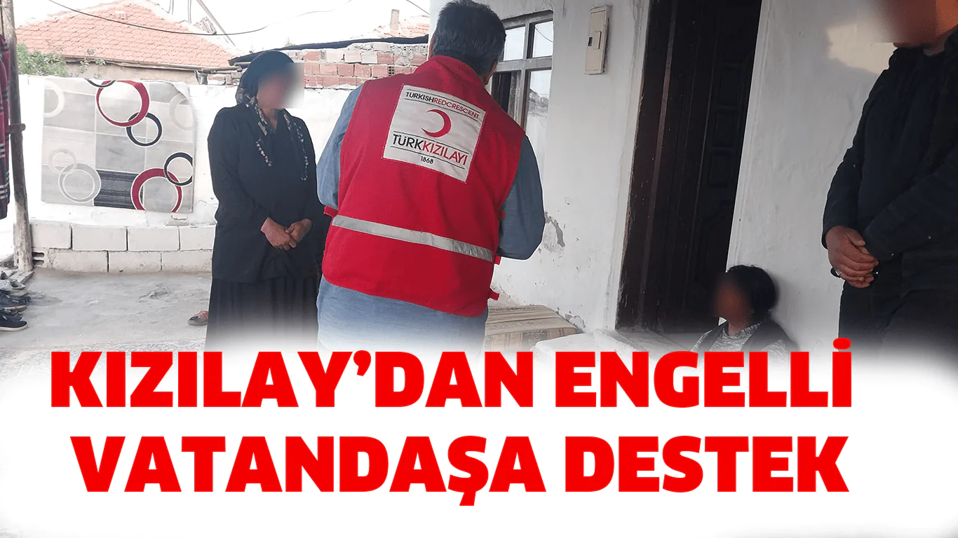 Kızılay’dan Engelli İhtiyaç Sahibine Destek Kızılay’dan Engelli İhtiyaç Sahibine Destek