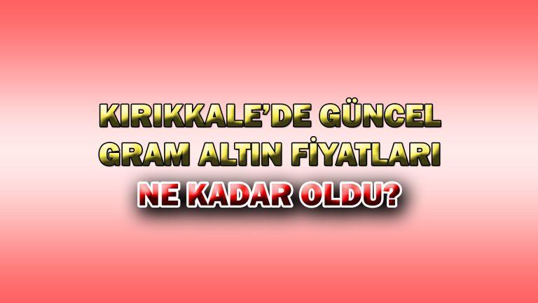 KIRIKKALE’DE GÜNCEL GRAM ALTIN FİYATLARI? 11.10.2023 - Kırıkkale Haber, Son Dakika Kırıkkale Haberleri