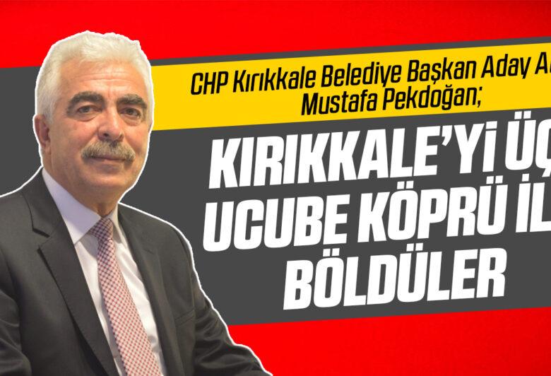 Pekdoğan; Kırıkkale'yi üç ucube köprü ile böldüler - Kırıkkale Haber, Son Dakika Kırıkkale Haberleri