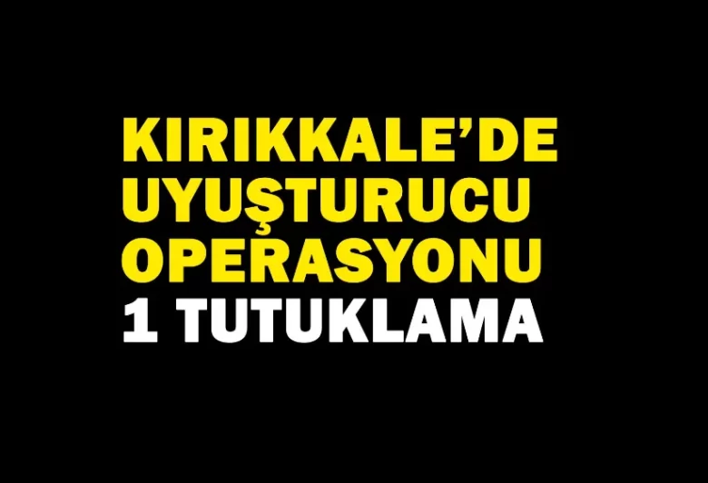 Uyuşturucu ticaretine geçit yok - Kırıkkale Haber, Son Dakika Kırıkkale Haberleri