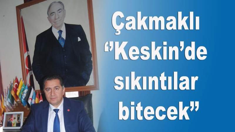 cakmakli-‘’keskin’de-sikintilar-bitecek’’