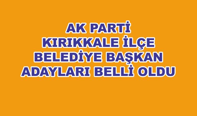 Ak partinin ilçe belediye başkan adayları belli oldu - Kırıkkale Haber, Son Dakika Kırıkkale Haberleri