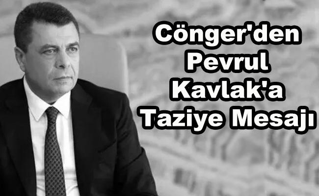 Cönger'den Pevrul Kavlak'a taziye mesajı - Kırıkkale Haber, Son Dakika Kırıkkale Haberleri