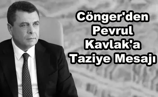 Cönger'den Pevrul Kavlak'a taziye mesajı - Kırıkkale Haber, Son Dakika Kırıkkale Haberleri Cönger'den Pevrul Kavlak'a taziye mesajı - Kırıkkale Haber, Son Dakika Kırıkkale Haberleri