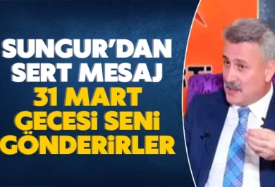 Sungur'dan sert mesaj: 31 Mart gecesi seni gönderirler! - Kırıkkale Haber, Son Dakika Kırıkkale Haberleri