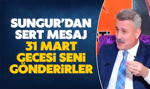 Sungur'dan sert mesaj: 31 Mart gecesi seni gönderirler! - Kırıkkale Haber, Son Dakika Kırıkkale Haberleri