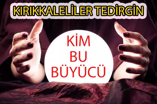 Kim Bu Kırıkkale'deki Büyücü !!! - Kırıkkale Haber, Son Dakika Kırıkkale Haberleri