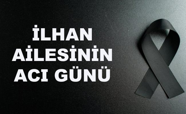 İlhan Ailesinin Acı Günü - Kırıkkale Haber, Son Dakika Kırıkkale Haberleri