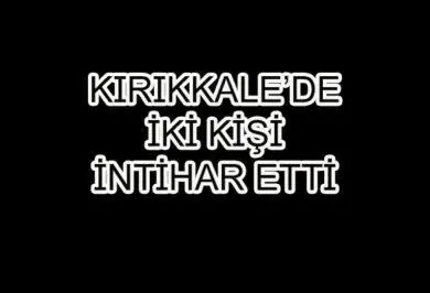 Bir Gece'de Biri Bayan Biri Erkek İki İntihar - Kırıkkale Haber, Son Dakika Kırıkkale Haberleri