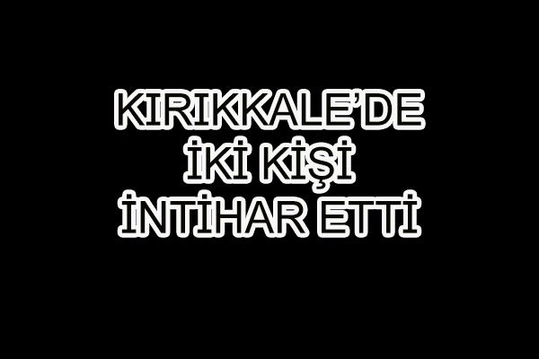 Bir Gece'de Biri Bayan Biri Erkek İki İntihar - Kırıkkale Haber, Son Dakika Kırıkkale Haberleri