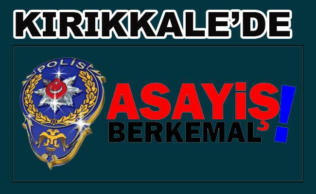 Kırıkkale'de ASAYİŞ ŞUBE'den kaçış yok - Kırıkkale Haber, Son Dakika Kırıkkale Haberleri