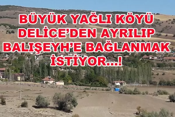 Büyük Yağlı Köyü Balışeyhe Bağlanmak İstiyor - Kırıkkale Haber, Son Dakika Kırıkkale Haberleri