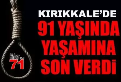 91 Yaşında İntihar Etti - Kırıkkale Haber, Son Dakika Kırıkkale Haberleri