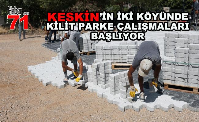 Keskin'in Hacıobası ve Takazlı Köyü Kilit Parkeye Kavuşacak - Kırıkkale Haber, Son Dakika Kırıkkale Haberleri