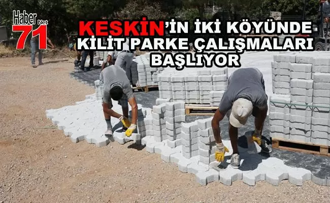 Keskin'in Hacıobası ve Takazlı Köyü Kilit Parkeye Kavuşacak - Kırıkkale Haber, Son Dakika Kırıkkale Haberleri