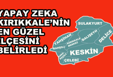 Yapay Zeka Kırıkkale'nin En Güzel İlçesini Seçti - Kırıkkale Haber, Son Dakika Kırıkkale Haberleri