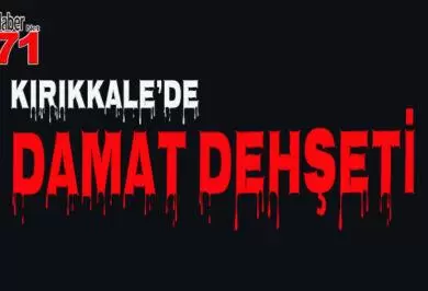 Kırıkkale'de Damat Dehşeti - Kırıkkale Haber, Son Dakika Kırıkkale Haberleri