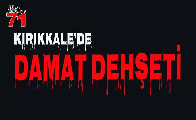 Kırıkkale'de Damat Dehşeti - Kırıkkale Haber, Son Dakika Kırıkkale Haberleri