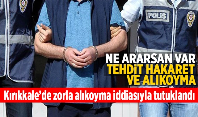 Kırıkkale'de Zorla Alıkoyma İddiasıyla Tutuklandı - Kırıkkale Haber, Son Dakika Kırıkkale Haberleri