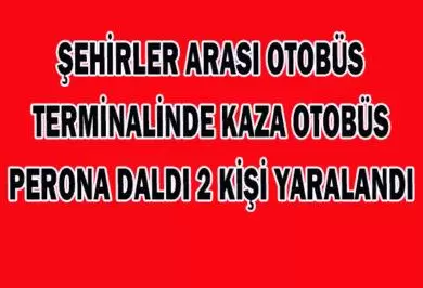 Terminal'de Otobüs Perona Daldı 2 Kişi Yaralandı - Kırıkkale Haber, Son Dakika Kırıkkale Haberleri