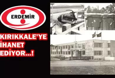 ERDEMİR'İN 22 Yıllık İhanetine Artık Dur Demeliyiz ! - Kırıkkale Haber, Son Dakika Kırıkkale Haberleri