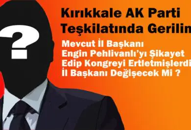 İl Başkanı Kim Olacak Partinin Önde Gelen İsimleri Tepkili - Kırıkkale Haber, Son Dakika Kırıkkale Haberleri