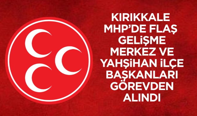 Kırıkkale MHP'de İki Başkan Görevden Alındı - Kırıkkale Haber, Son Dakika Kırıkkale Haberleri